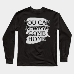 You can always come home. music art Long Sleeve T-Shirt